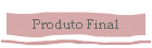 Produto Final